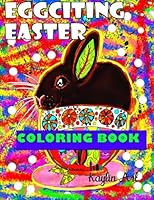 EggCiting Easter: Coloring For All Ages 1523257431 Book Cover
