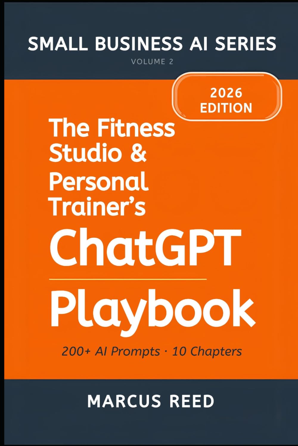 The Fitness Studio & Personal Trainer's ChatGPT Playbook: 200+ ChatGPT Prompts for Social Media, Client Attraction, Email Marketing, Program Design, ... Operations (SMALL BUSINESS AI SERIES)