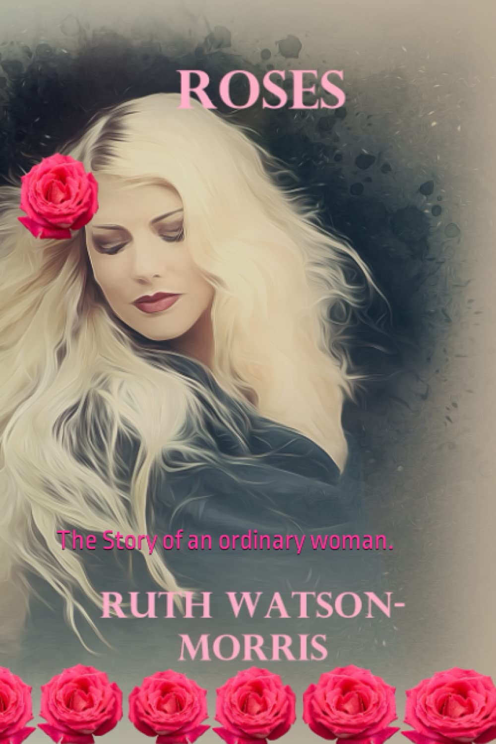 Roses: The Story of an ordinary woman.