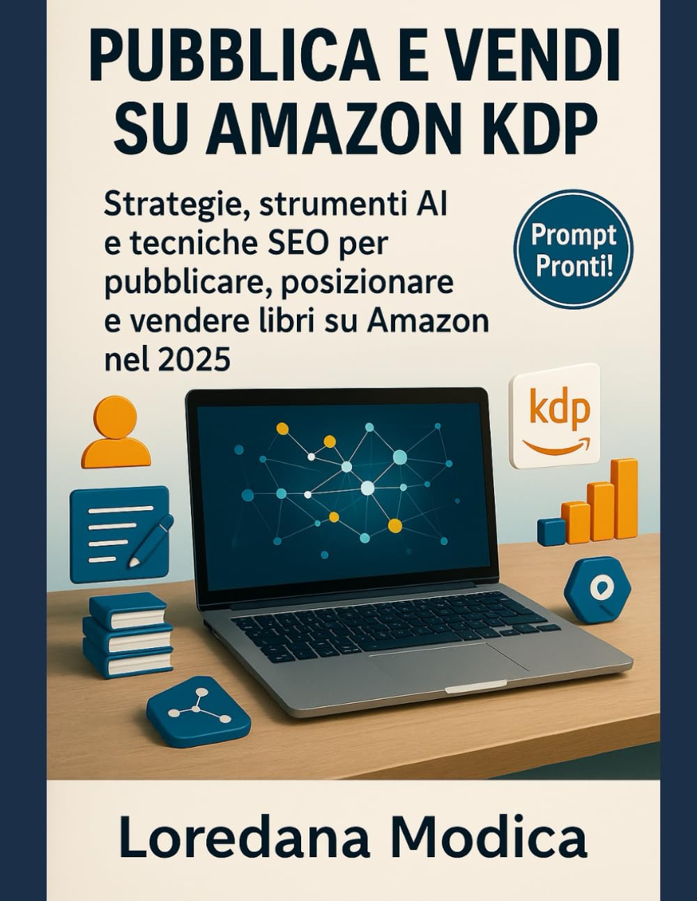 PUBBLICA E VENDI SU AMAZON KDP: Strategie, strumenti AI e Tecniche SEO per pubblicare, posizionare e vendere libri su Amazon nel 2025