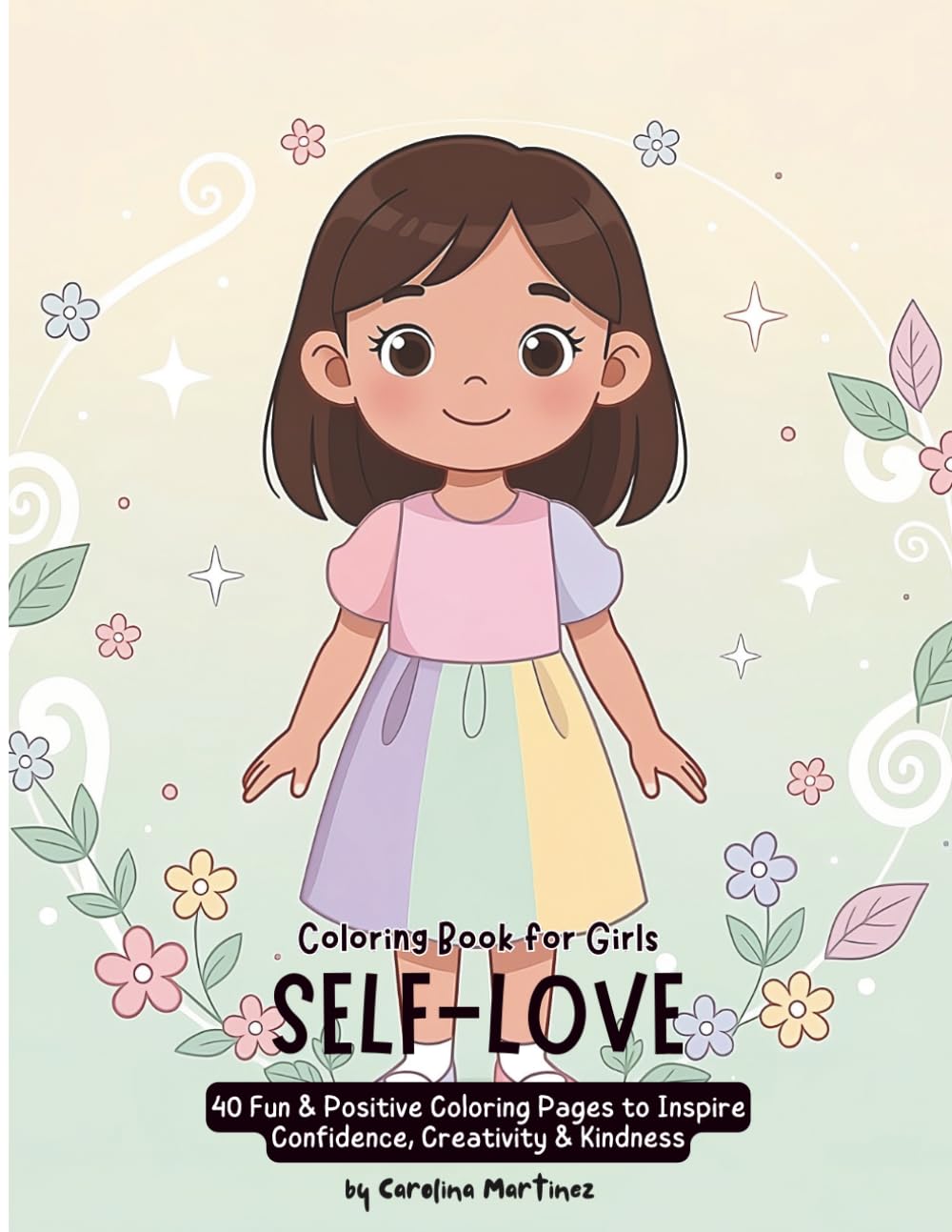 Self-Love Coloring Book for Girls: 40 Fun & Positive Coloring Pages to Inspire Confidence, Creativity & Kindness