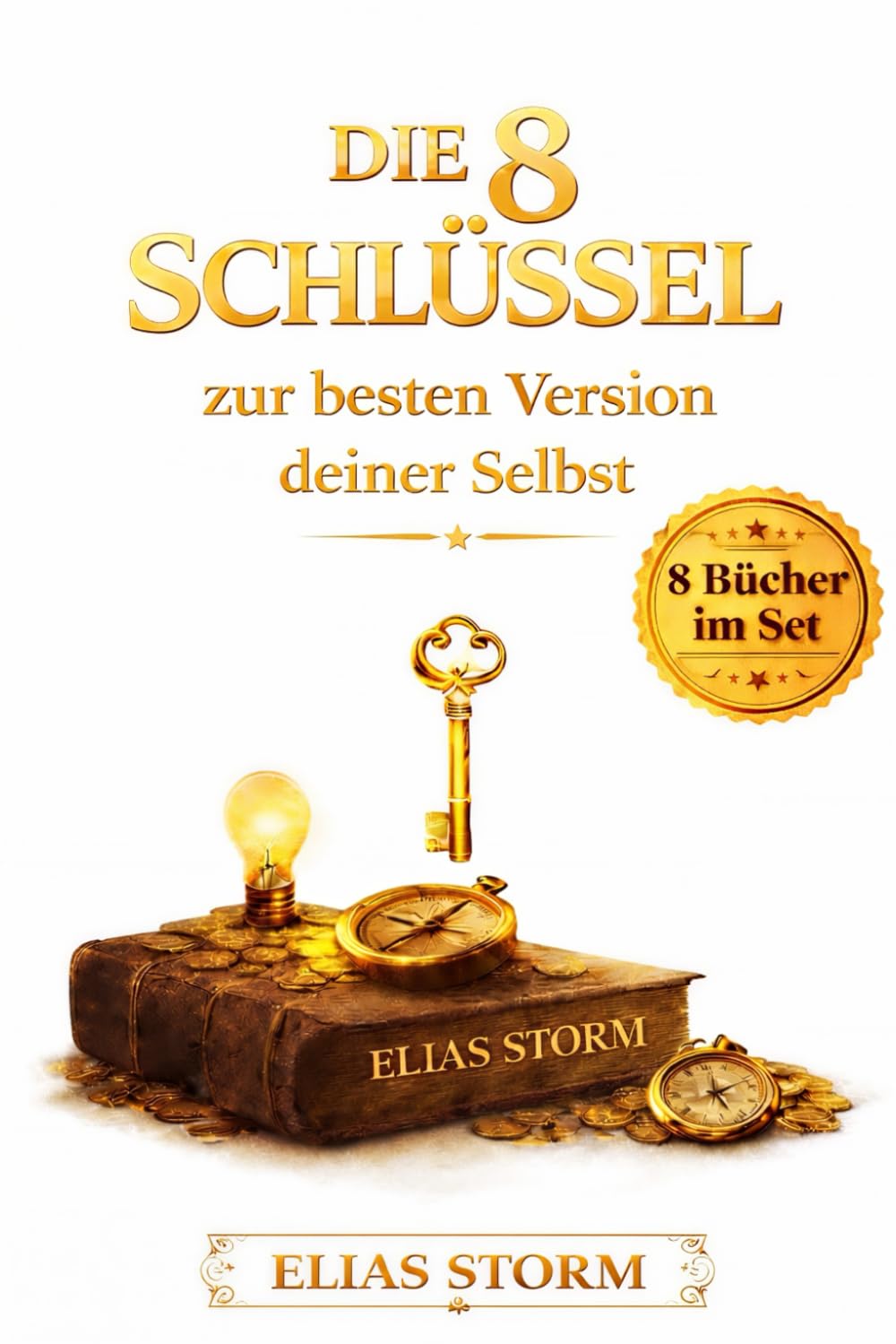 Die 8 Schlüssel zur besten Version deiner Selbst: Das komplette Band in einem Buch