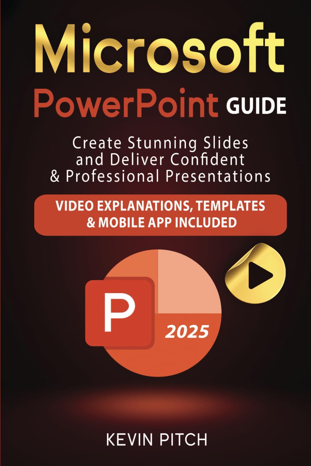 Microsoft PowerPoint Guide: Create Stunning Slides and Deliver Confident & Professional Presentations