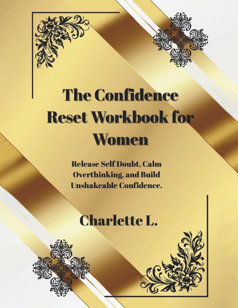 The Confidence Reset Workbook for Women: Release Self-Doubt, Stop Overthinking, Build Self-Worth and Confidence