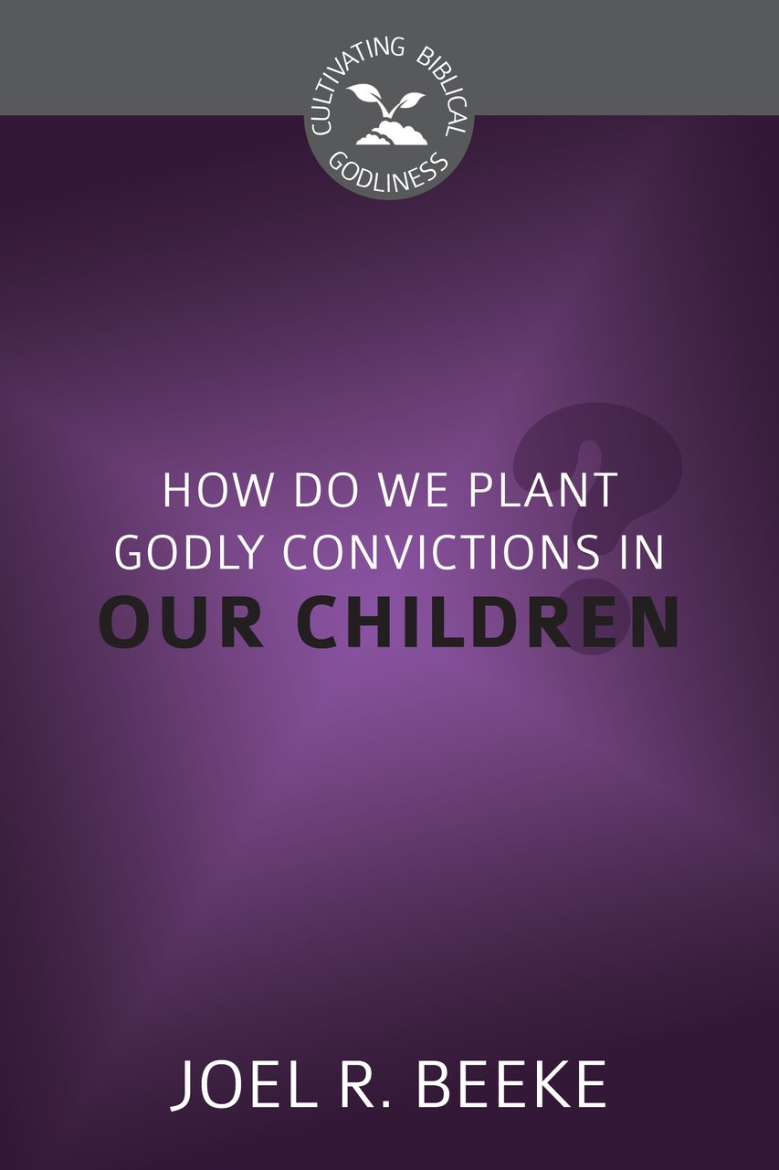 Buy How Do We Plant Godly Convictions in Our Children? — BookShops.in