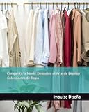 Conquista la Moda: Descubre el Arte de Diseñar Colecciones de Ropa: Diseñar colecciones de ropa paso a paso Cómo destacar en la industria de la moda ... el Emprendimiento Exitoso) (Spanish Edition)