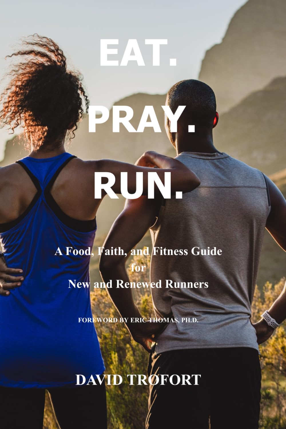 Eat. Pray. Run.: A Food, Faith, and Fitness Guide for New and Renewed Runners      Paperback – November 1, 2023
