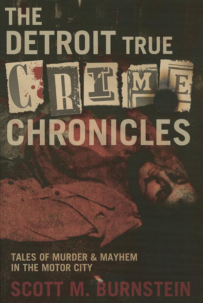 The Detroit True Crime Chronicles: Tales of Murder and Mayhem in the Motor City Paperback – March 27, 2013