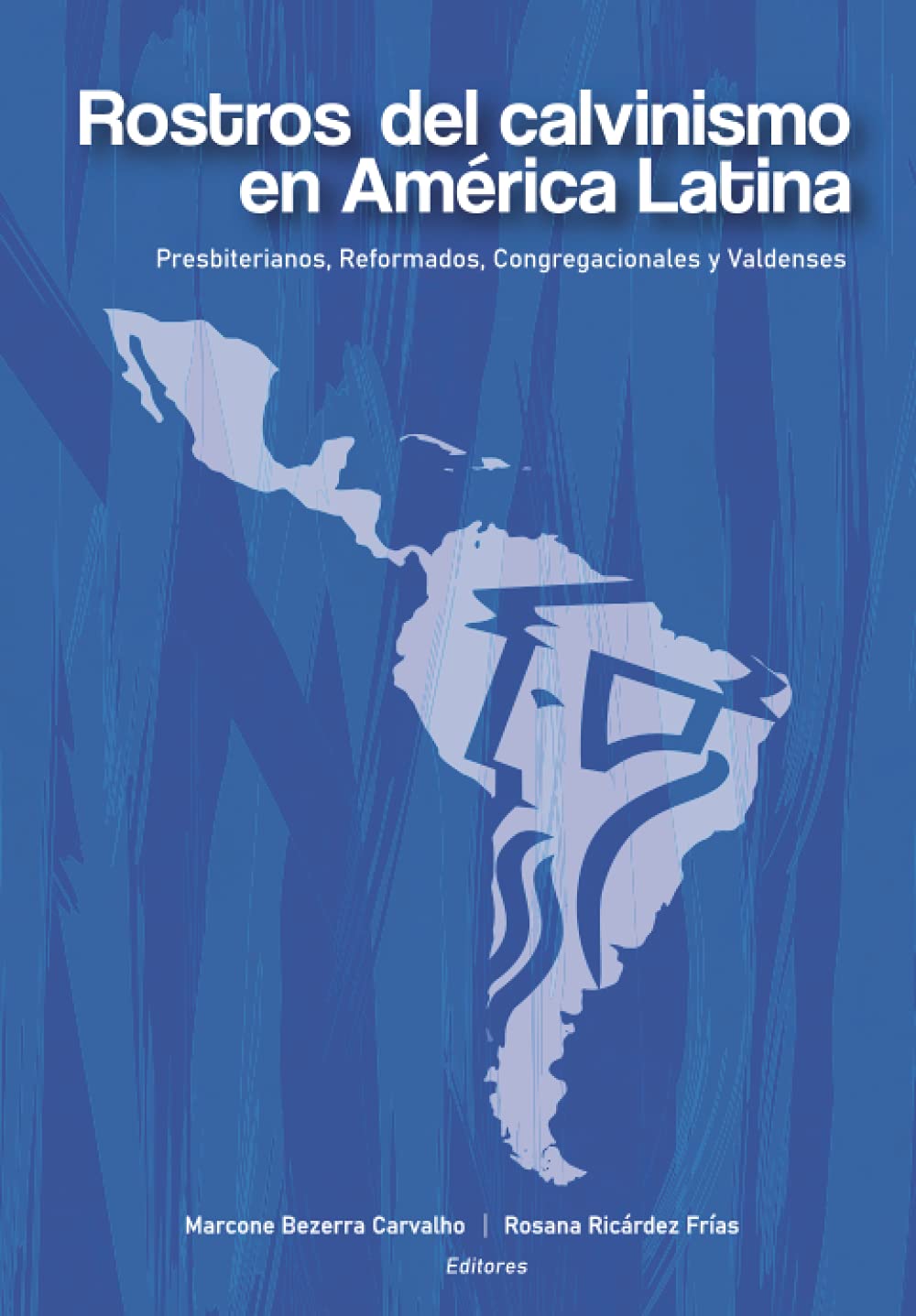 Rostros del calvinismo en América Latina: Presbiterianos, reformados, congregacionales y valdenses