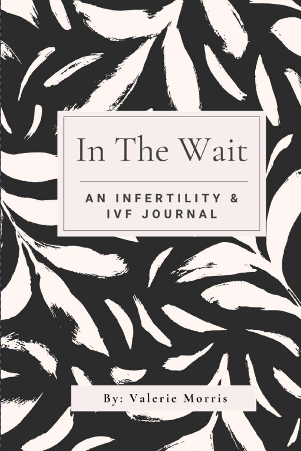 In The Wait IVF & Infertility Journal: For Those on the Path to Parenthood