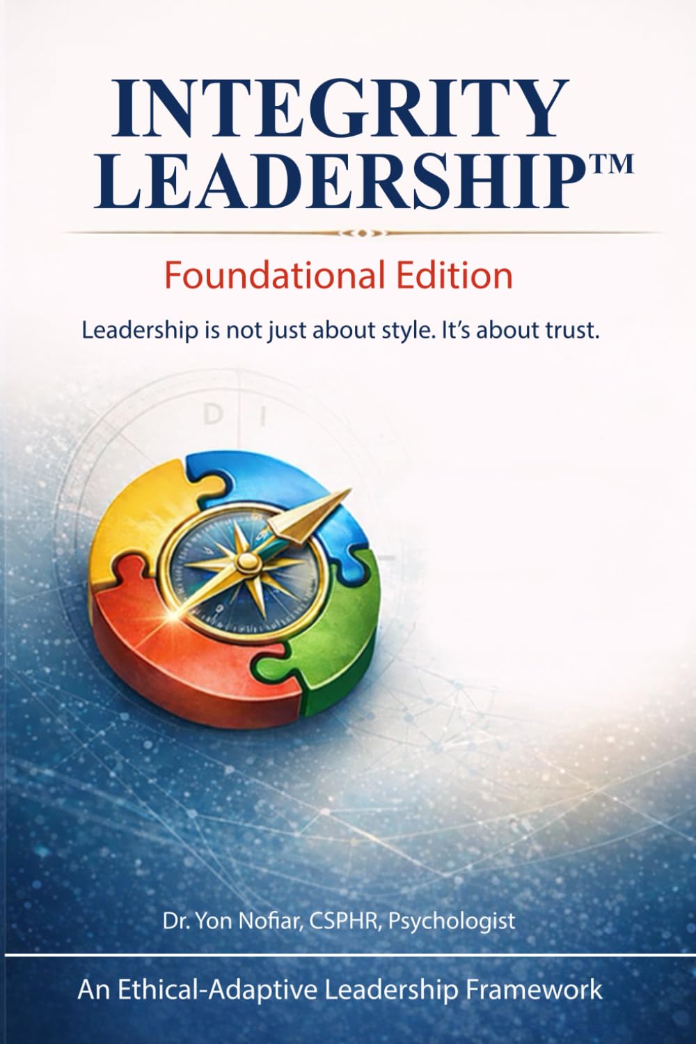 INTEGRITY LEADERSHIP™ – Foundational Edition: Leadership is not just about style. It’s about trust.