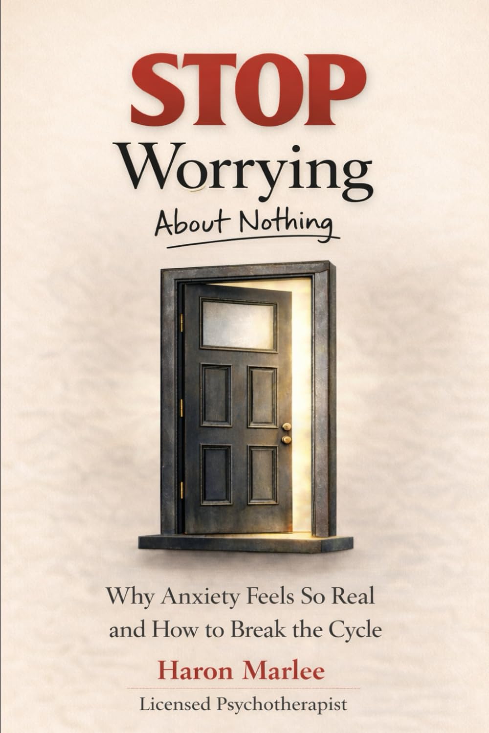 STOP Worrying About Nothing: Why Anxiety Feels So Real and How to Break the Cycle (The Pattern Breaker Series)