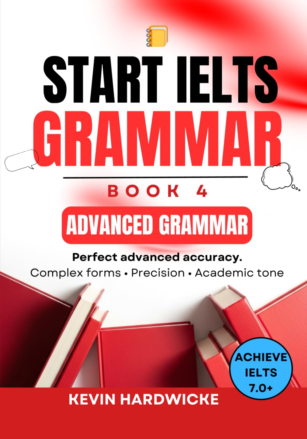 START IELTS GRAMMAR: Book 4 (Advanced Grammar): Perfect advanced accuracy: Complex forms • Precision • Academic tone