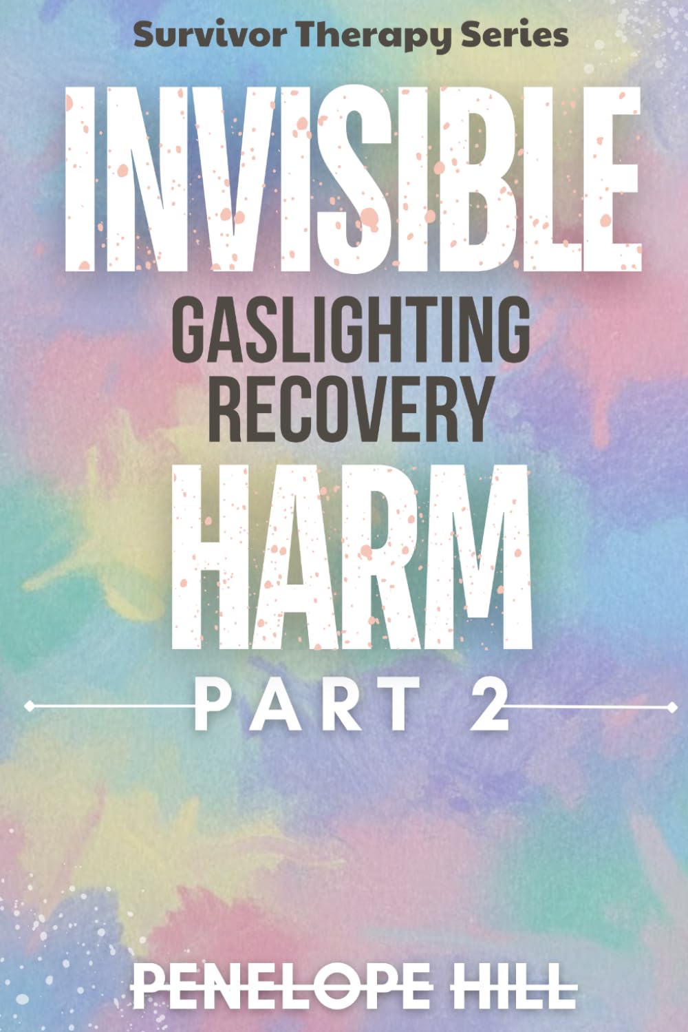 Invisible Harm 2 (Gaslighting Recovery): Reclaiming Your Reality & Rebuilding Self-Trust After Emotional Manipulation: Story-Driven Path with ... Companion Workbook (Invisible Harm Series)