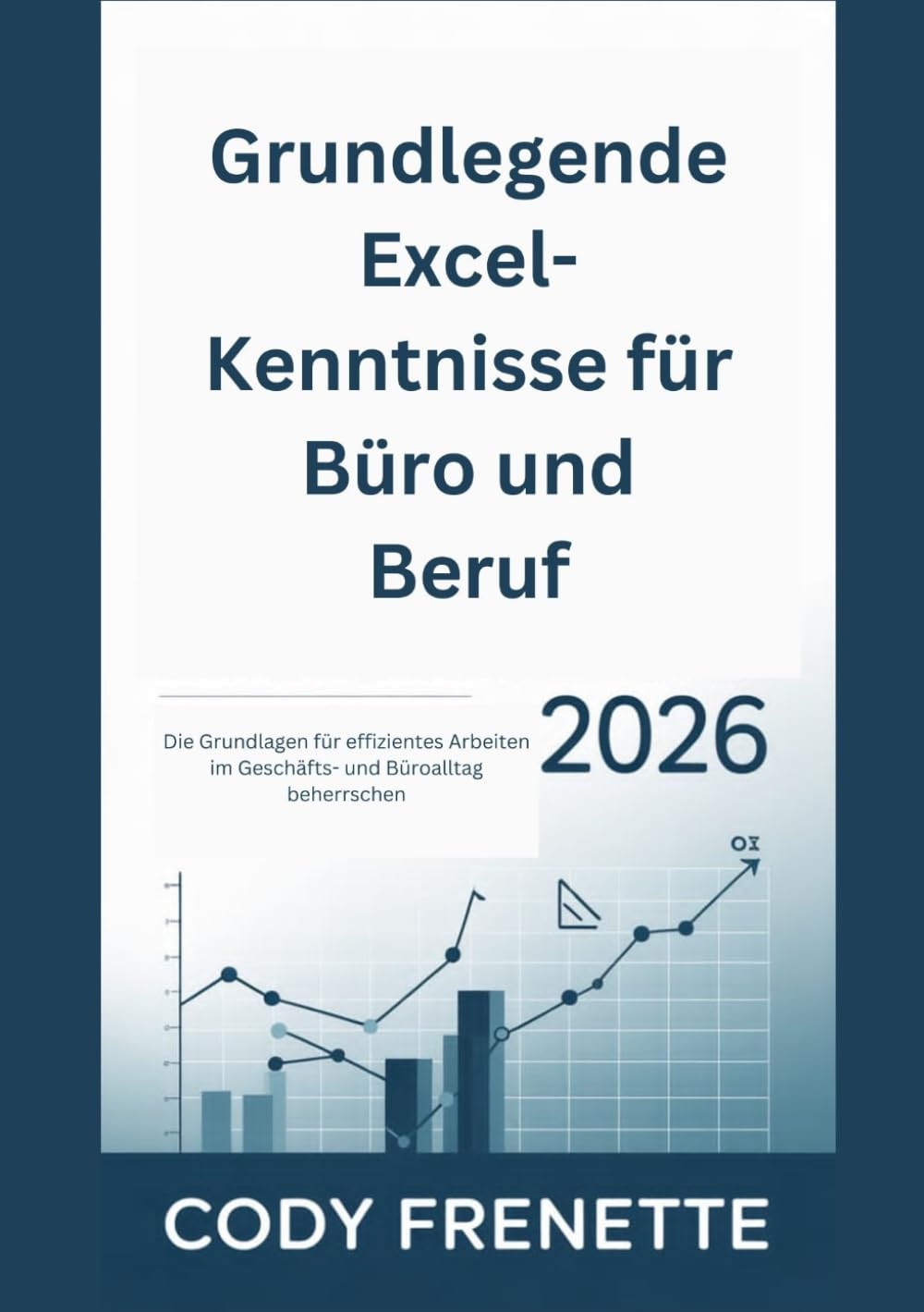 Grundlegende Excel-Kenntnisse für Büro und Beruf 2026: Die Grundlagen für effizientes Arbeiten im Geschäfts- und Büroalltag beherrschen