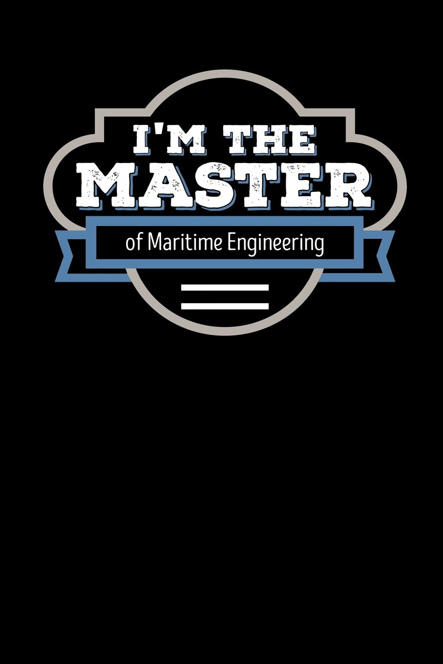 I'm the Master of Maritime Engineering: Blank Lined Journal