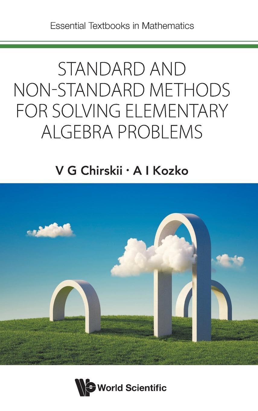 Standard And Non-standard Methods For Solving Elementary Algebra Problems (Essential Textbooks in Mathematics)