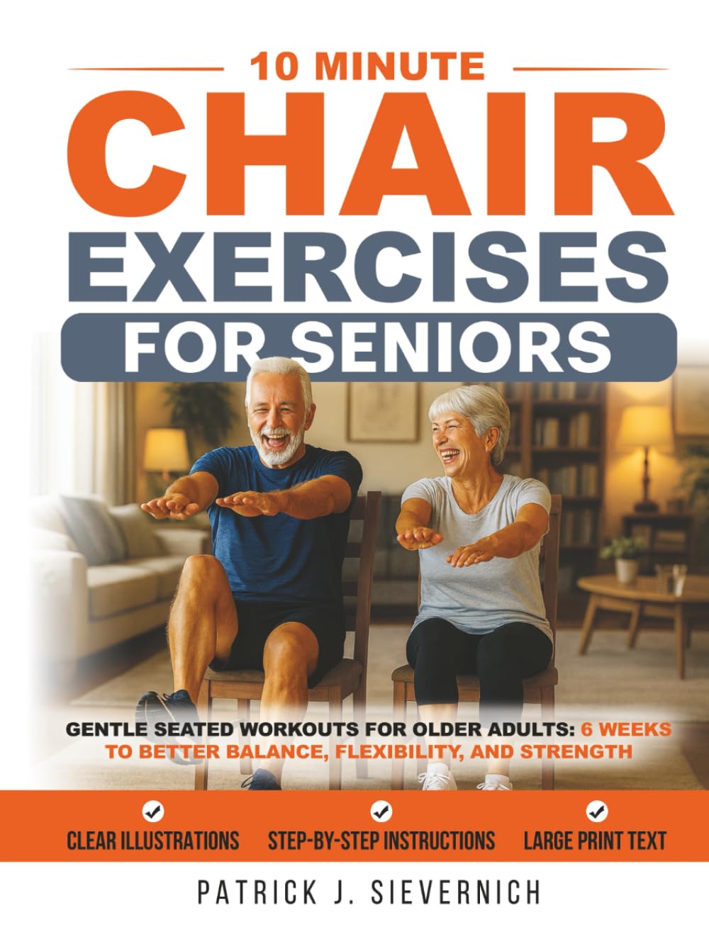 10 Minute Chair Exercises for Seniors: Gentle Seated Workouts for Older Adults: 6 Weeks to Better Balance, Flexibility, and Strength at Home (Senior Exercises: Move Strong, Live Healthy)