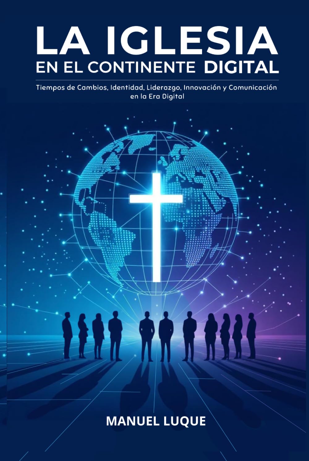 LA IGLESIA EN EL CONTINENTE DIGITAL: TIEMPOS DE CAMBIOS, IDENTIDAD, LIDERAZGO, INNOVACIÓN Y COMUNICACIÓN EN LA ERA DIGITAL