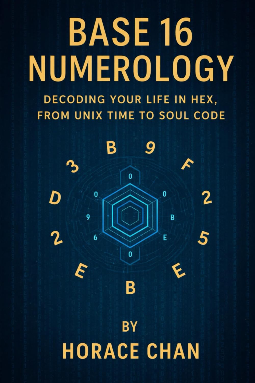 Base 16 Numerology: Decoding Your Life in Hex, from Unix Time to Soul Code