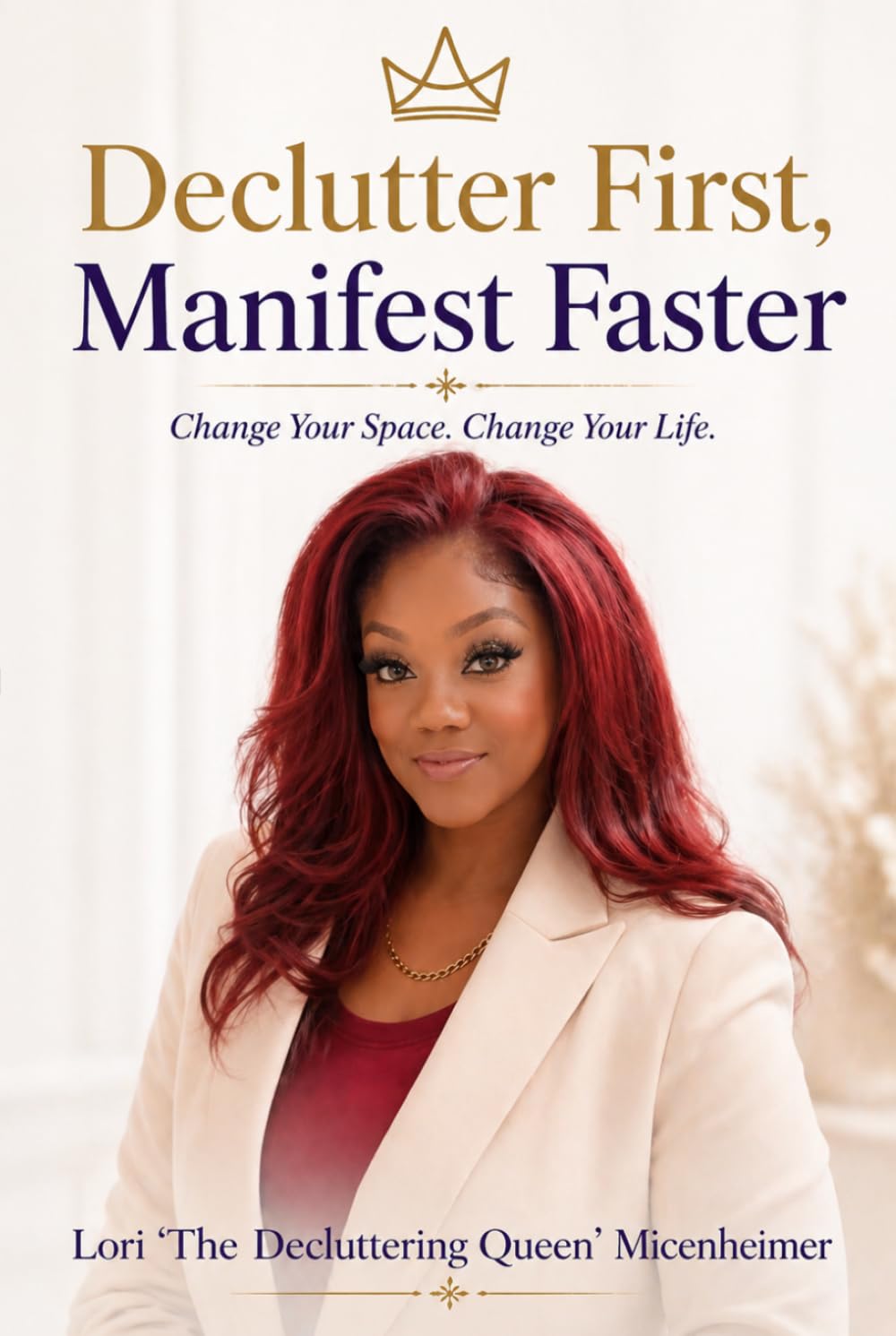 Declutter First, Manifest Faster: How to Reset Your Space, Align Your Mind, and Create the Life You Desire