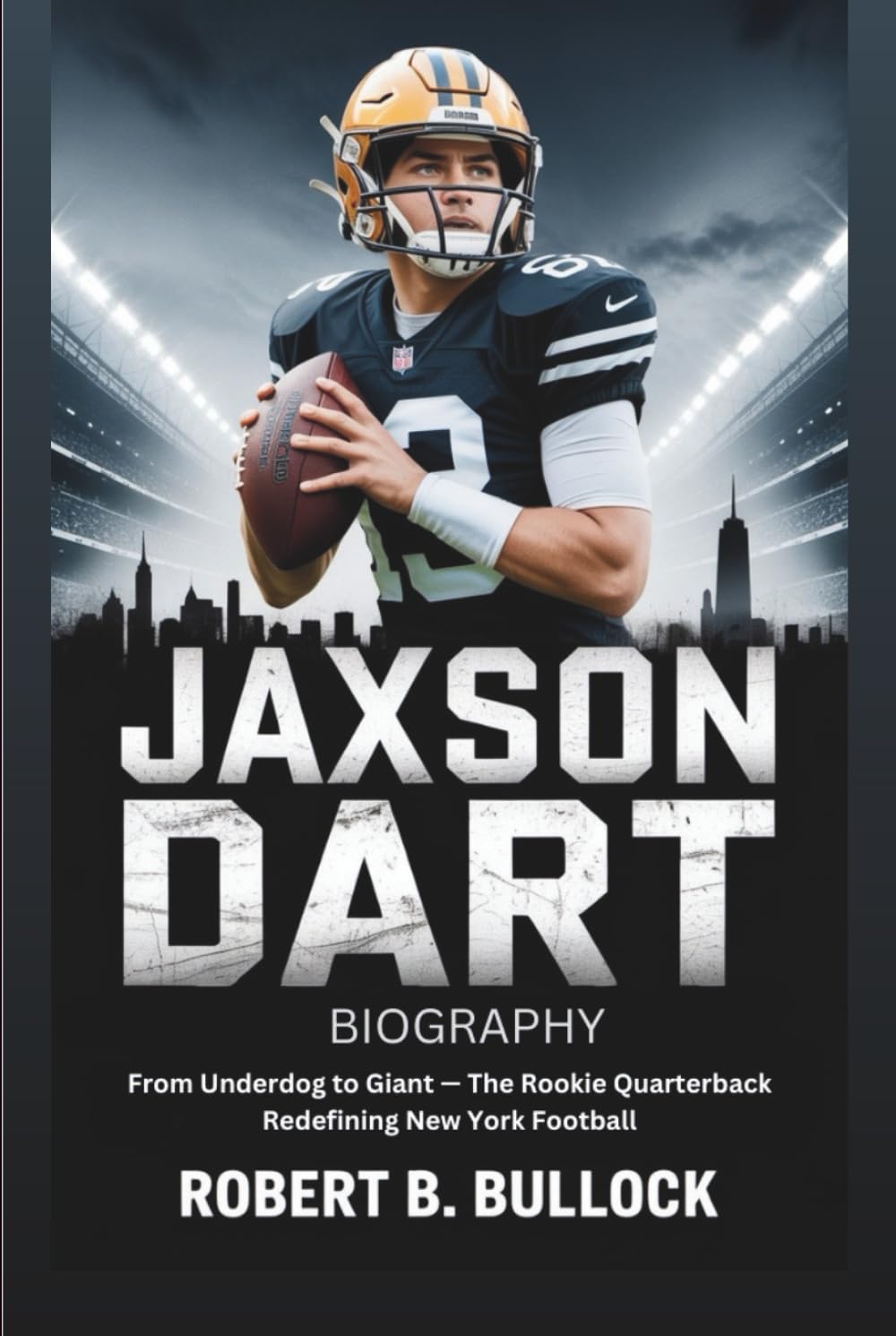 JAXSON DART BIOGRAPHY: From Underdog To Giant: The Rookie Quarterback Redefining New York Football
