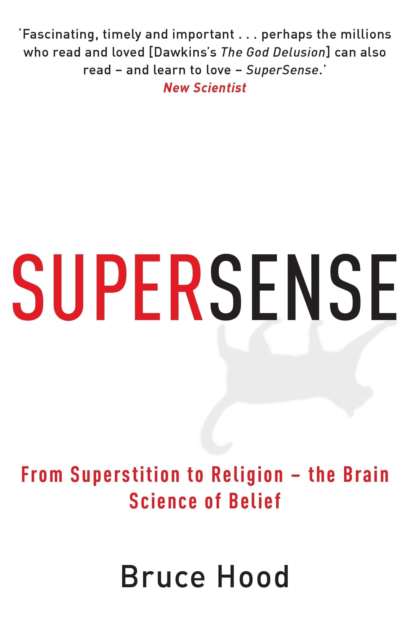 Supersense: From Superstition to Religion - The Brain Science of Belief