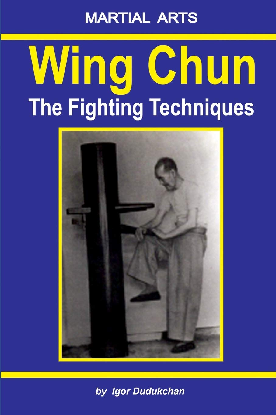 Independently Published Wing Chun - The Fighting Techniques