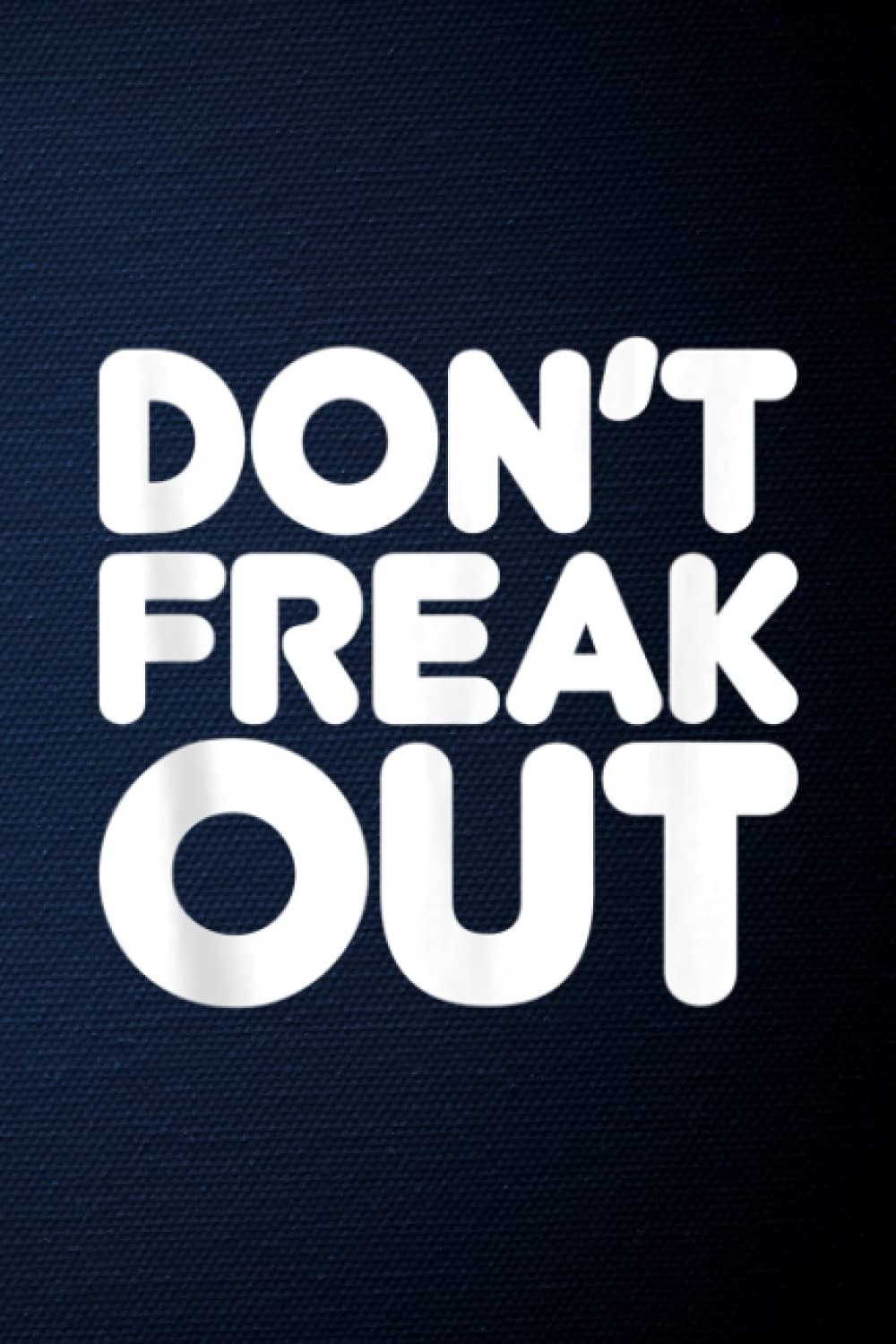 House Sitting Guide - Dont Freak Out Funny Fun Type Graphic Positive Vibe