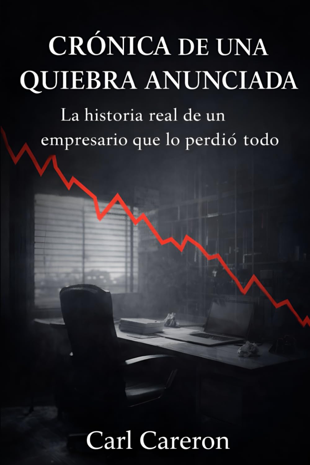 CRÓNICA DE UNA QUIEBRA ANUNCIADA: La historia real de un empresario que lo perdió todo (Cuando la vida se rompe)
