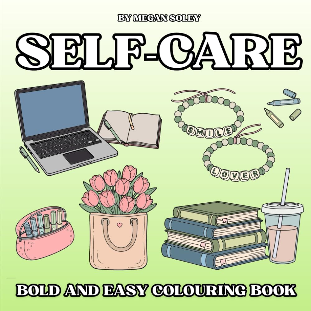 SELF CARE: RELAXING MINDFULNESS COLORING BOOK FOR ADULTS | 50 BOLD AND EASY SELF-CARE DESIGNS TO CALM YOUR MIND AND REDUCE STRESS
