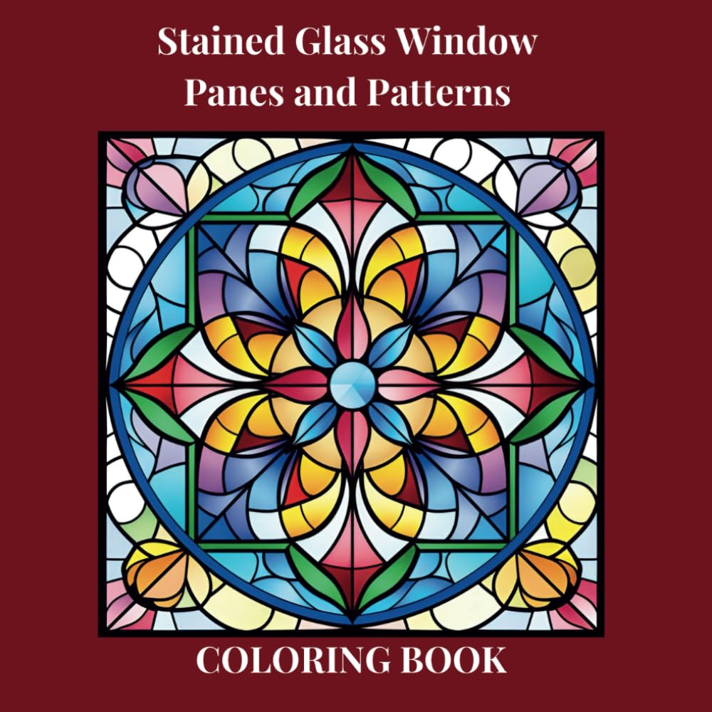 Stained Glass Window Panes and Patterns: 50 Designs to Relieve Stress and Spark Your Creativity