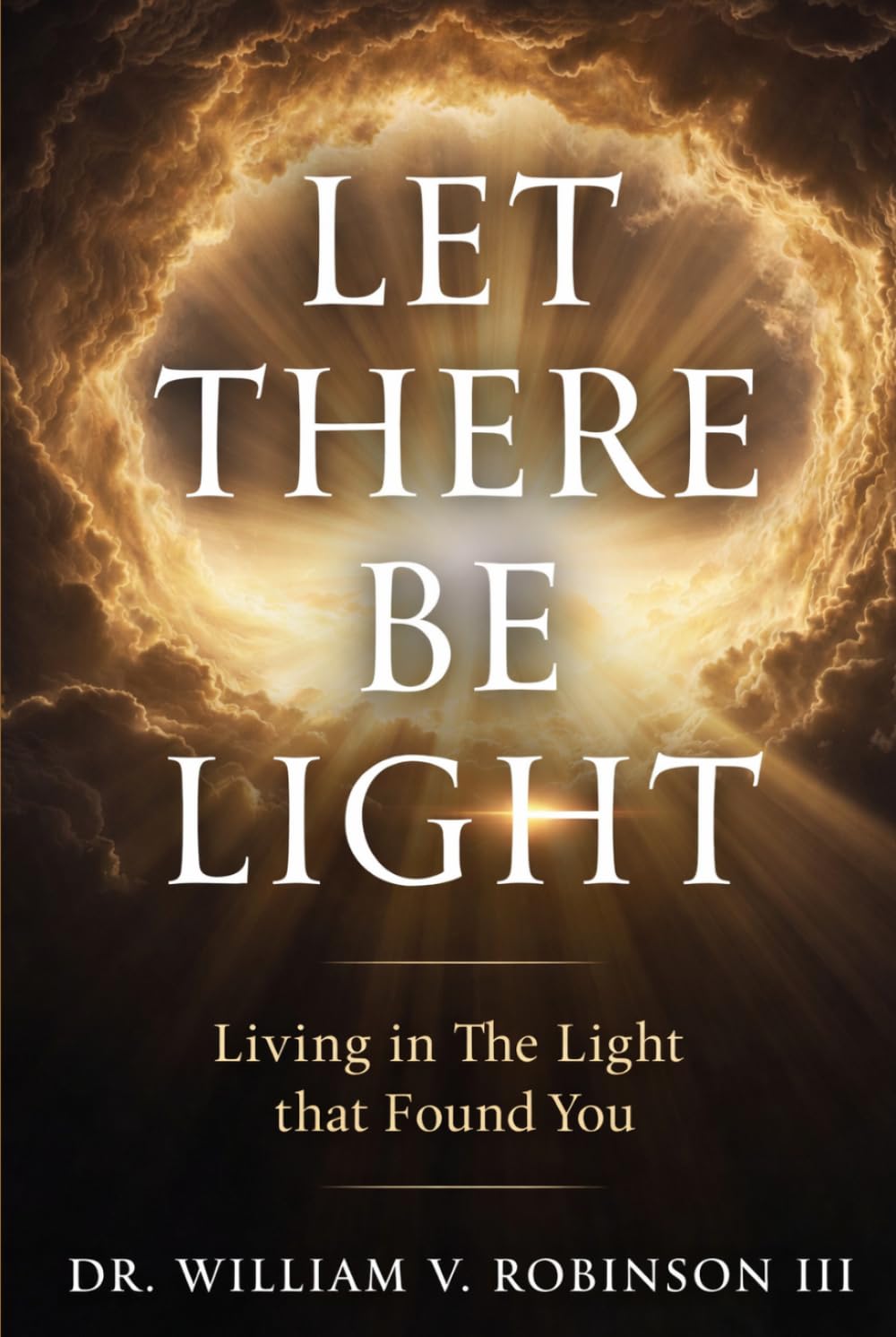 LET THERE BE LIGHT: Living In The Light That Found You (The Life That Follows)