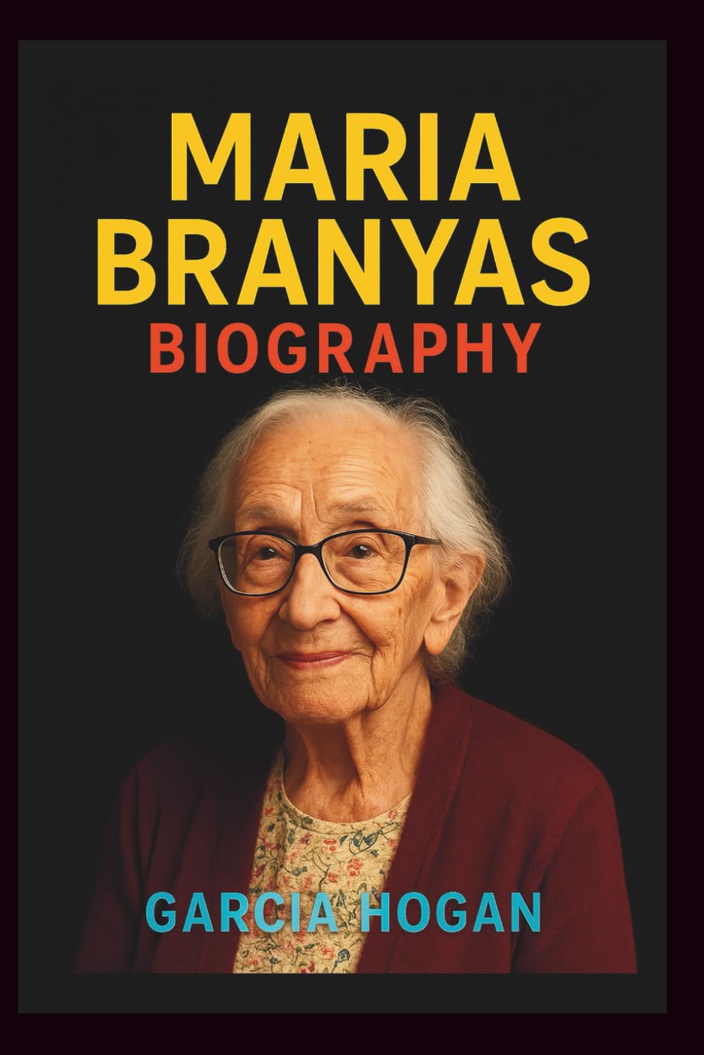 Maria Branyas Biography: A Century of Resilience, Wisdom, and Survival: From the Spanish Civil War to Becoming One of the World's Oldest Living People