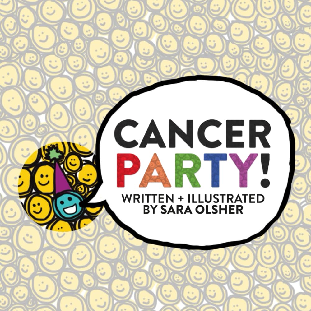 Cancer Party!: Explain Cancer, Chemo, and Radiation to Kids in a Totally Non-Scary Way