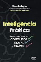 Inteligência prática: o caminho da vitória em concursos, provas e exames