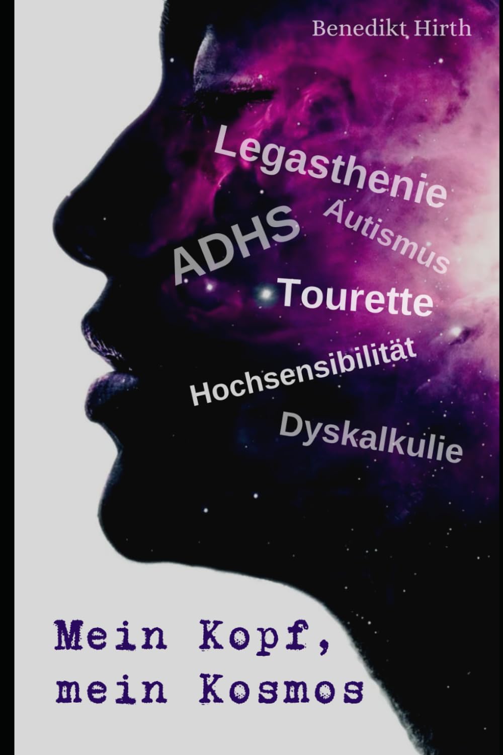 Mein Kopf, mein Kosmos: ADHS, Legasthenie, Autismus, Tourette, Hochsensibilität, Dyskalkulie
