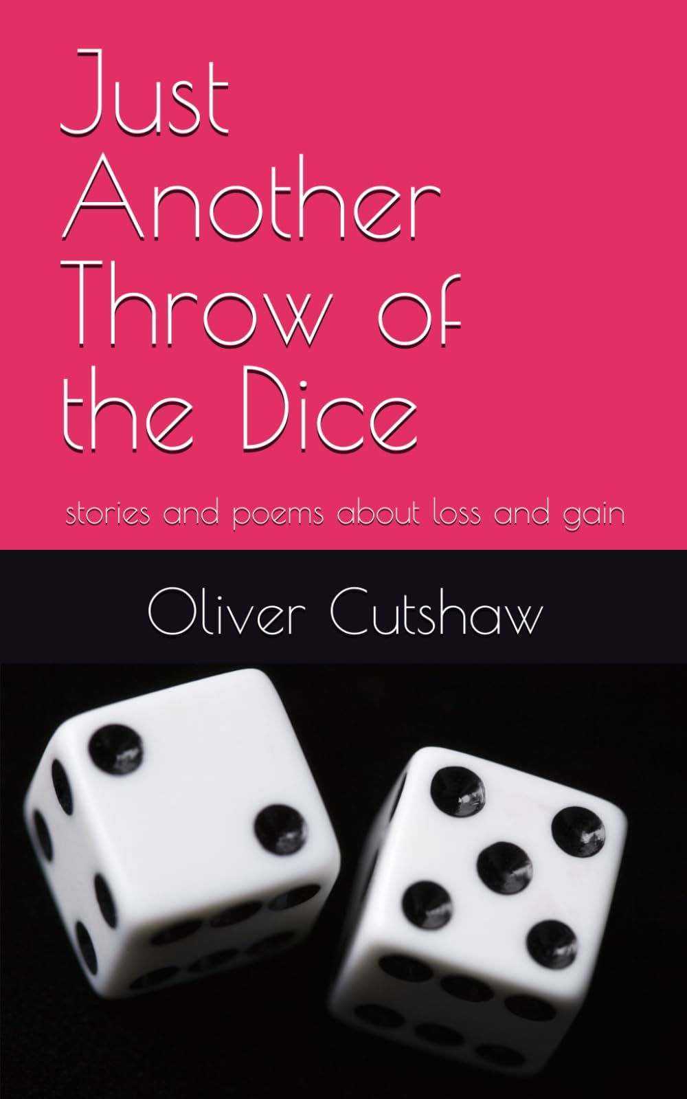 Just Another Throw of the Dice: stories and poems about loss and gain