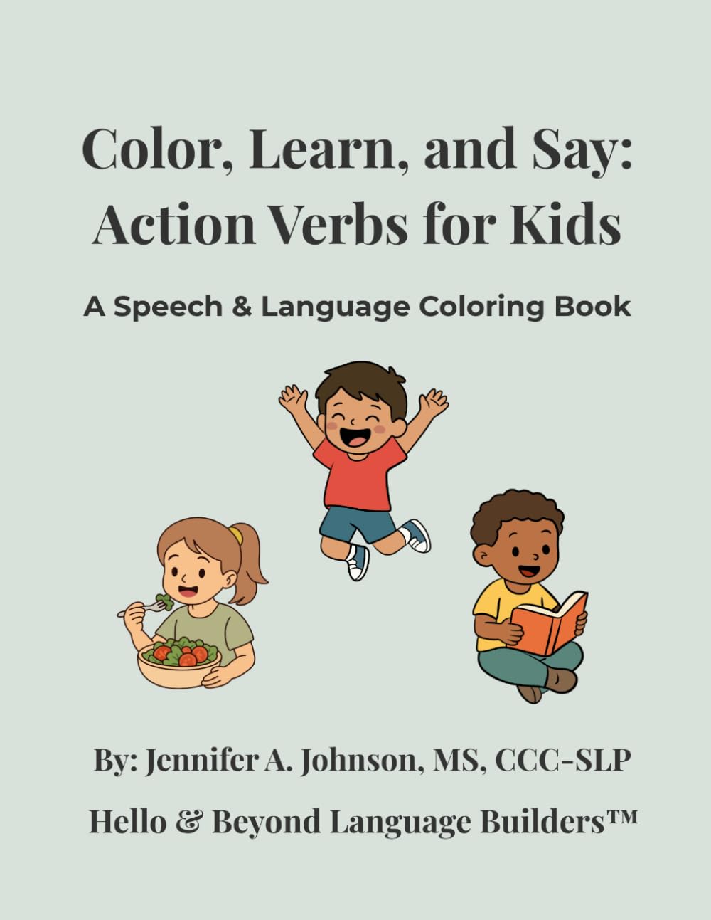 Color, Learn, and Say: Action Verbs for Kids: A Speech & Language Coloring Book (Hello & Beyond Language Builders)