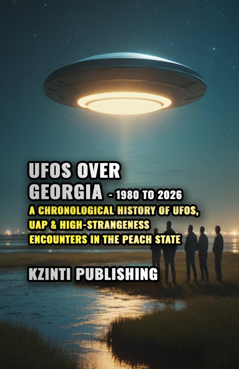UFOs Over Georgia: 1980 to 2026: A Chronological History of UFOs, UAP & High-Strangeness Encounters in the Peach State (UFOs Of The World)