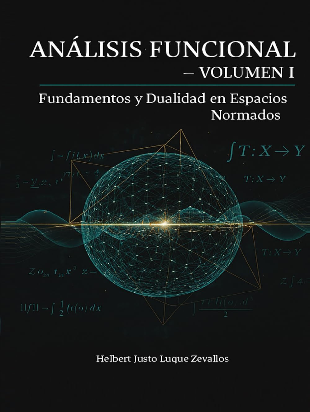 Análisis Funcional Volumen 01: Fundamentos y Dualidad en Espacios (Colección Doctoral en Matemáticas Contemporáneas)