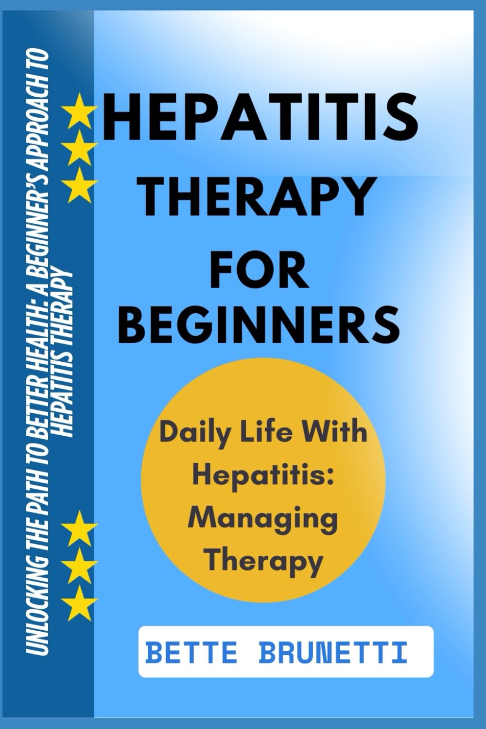 HEPATITIS THERAPY FOR BEGINNERS: Unlocking The Path To Better Health: A Beginner’s Approach To Hepatitis Therapy