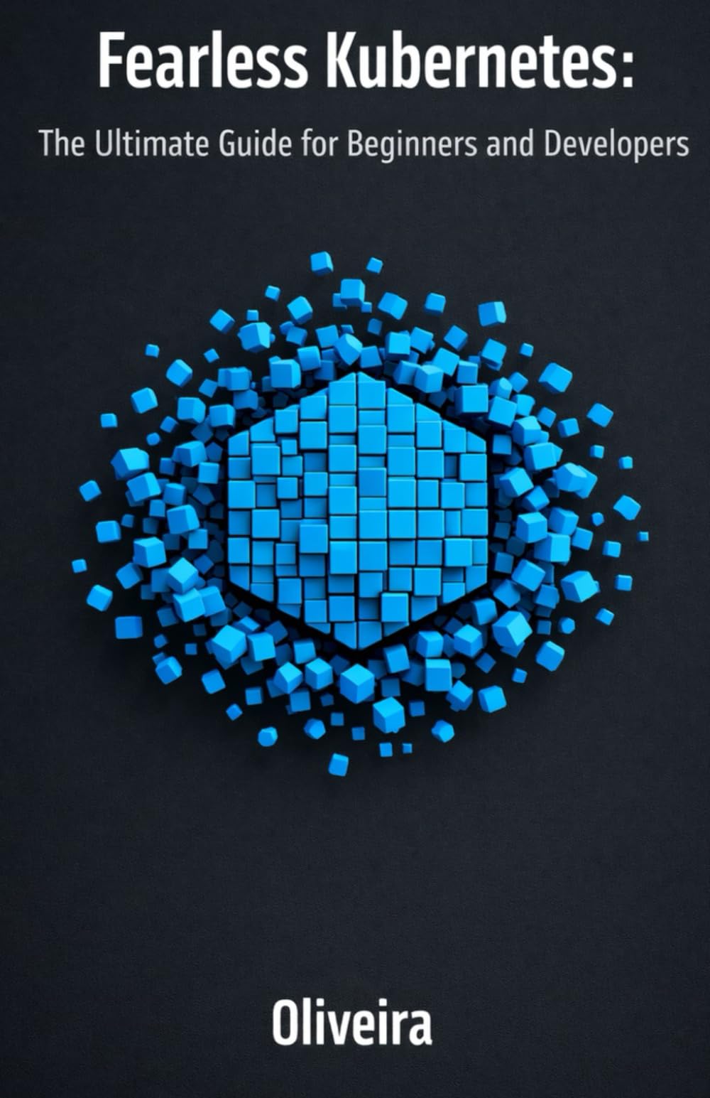 Fearless Kubernetes: The Ultimate Guide for Beginners and Developers: Master Container Orchestration, Pods, and Clusters from Zero to Production (The ... 2 (Modern Cloud & DevOps Engineering)