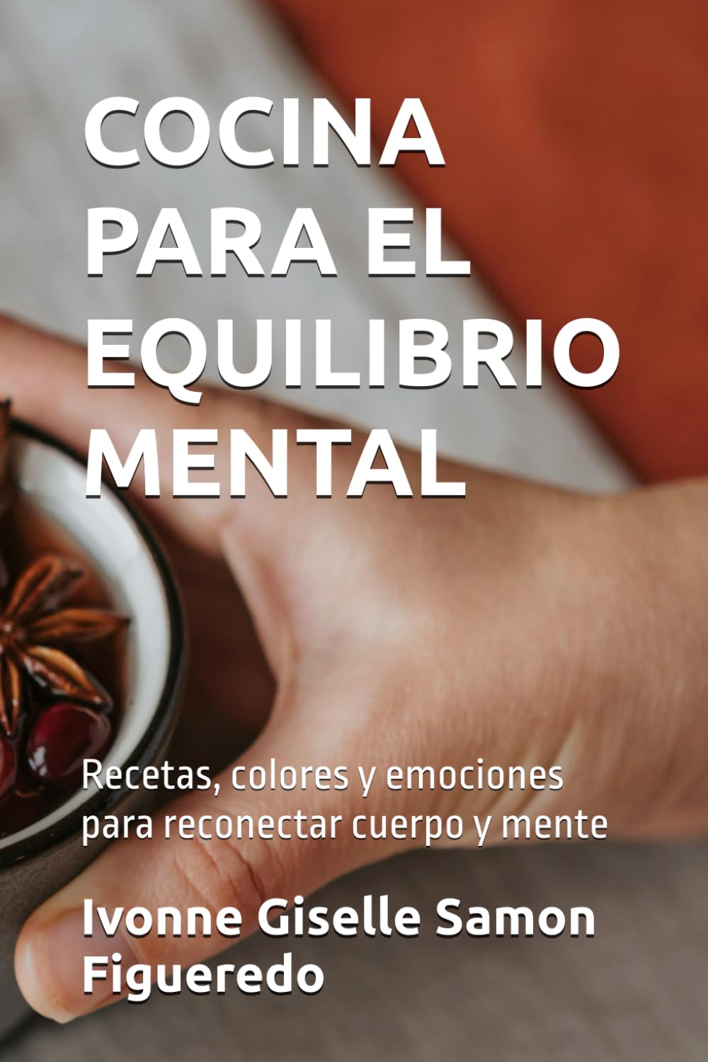 COCINA PARA EL EQUILIBRIO MENTAL: Recetas, colores y emociones para reconectar cuerpo y mente