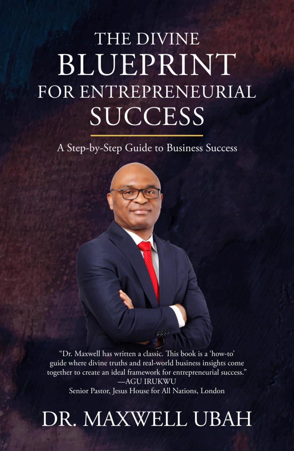 The Divine Blueprint for Entrepreneurial Success: A Step-by-Step Guide to Business Success (The Divine Blueprint Series)