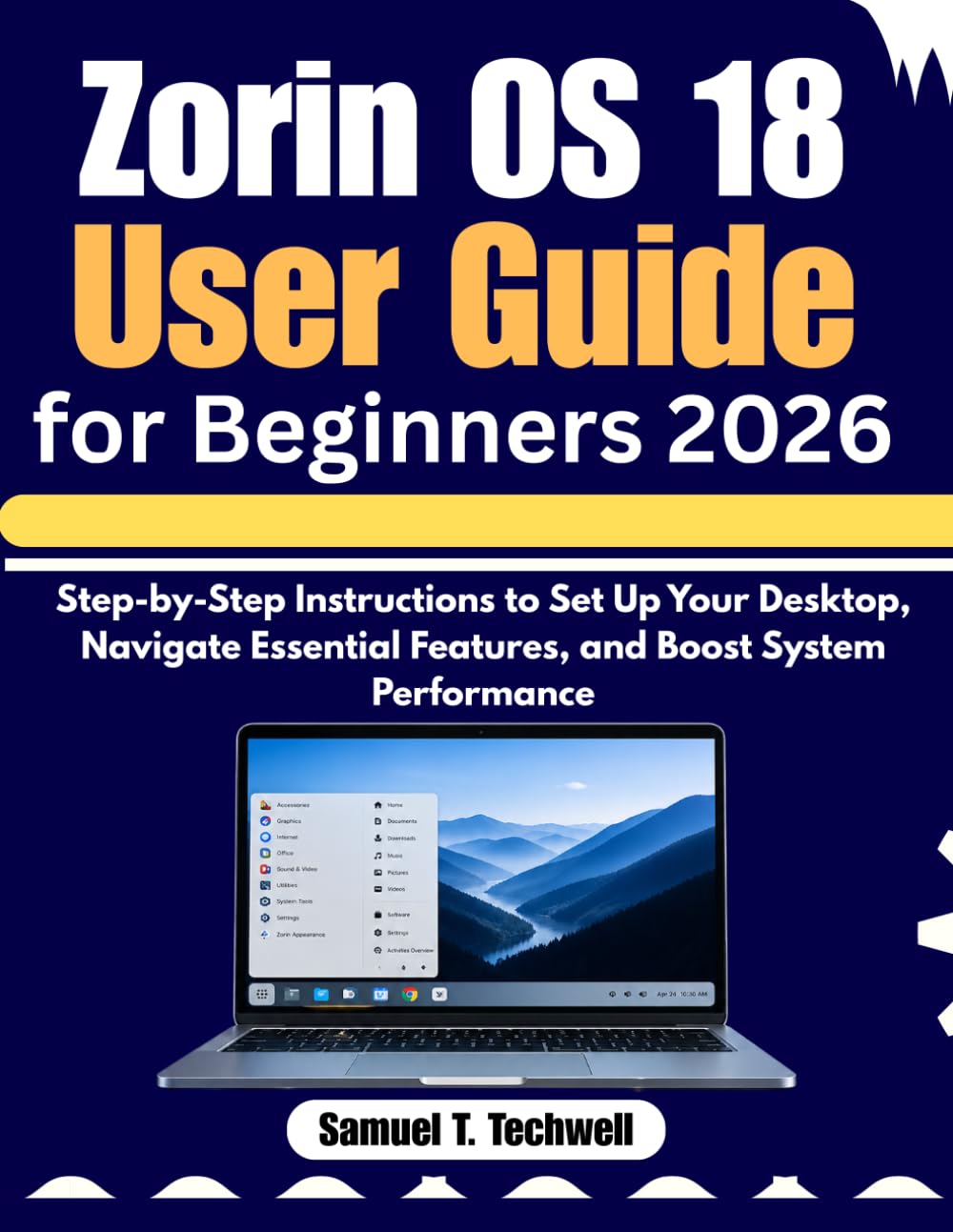 Zorin OS 18 User Guide for Beginners 2026: Step-by-Step Instructions to Set Up Your Desktop, Navigate Essential Features, and Boost System Performance
