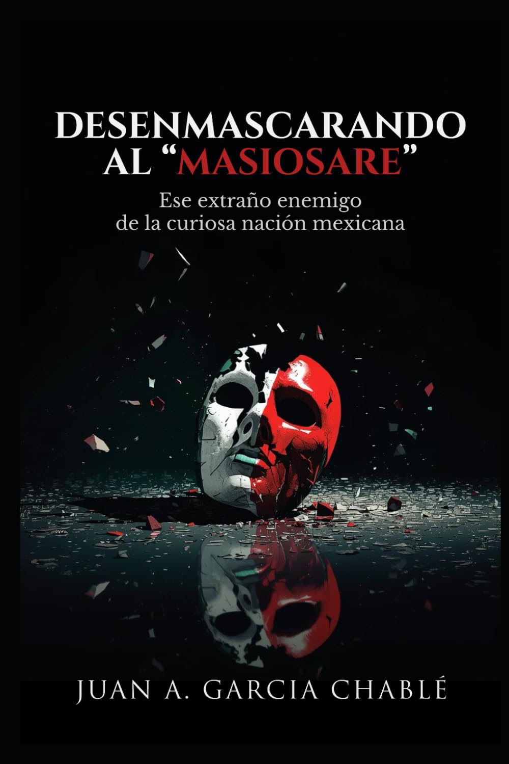DESENMASCARANDO AL "MASIOSARE": Ese extraño enemigo de la curiosa nación mexicana