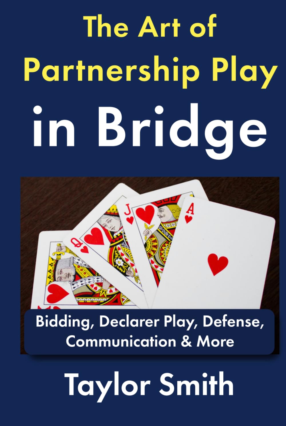 The Art of Partnership Play in Bridge: Bidding, Declarer Play, Defense, Communication & More (Beginner-Intermediate Bridge)