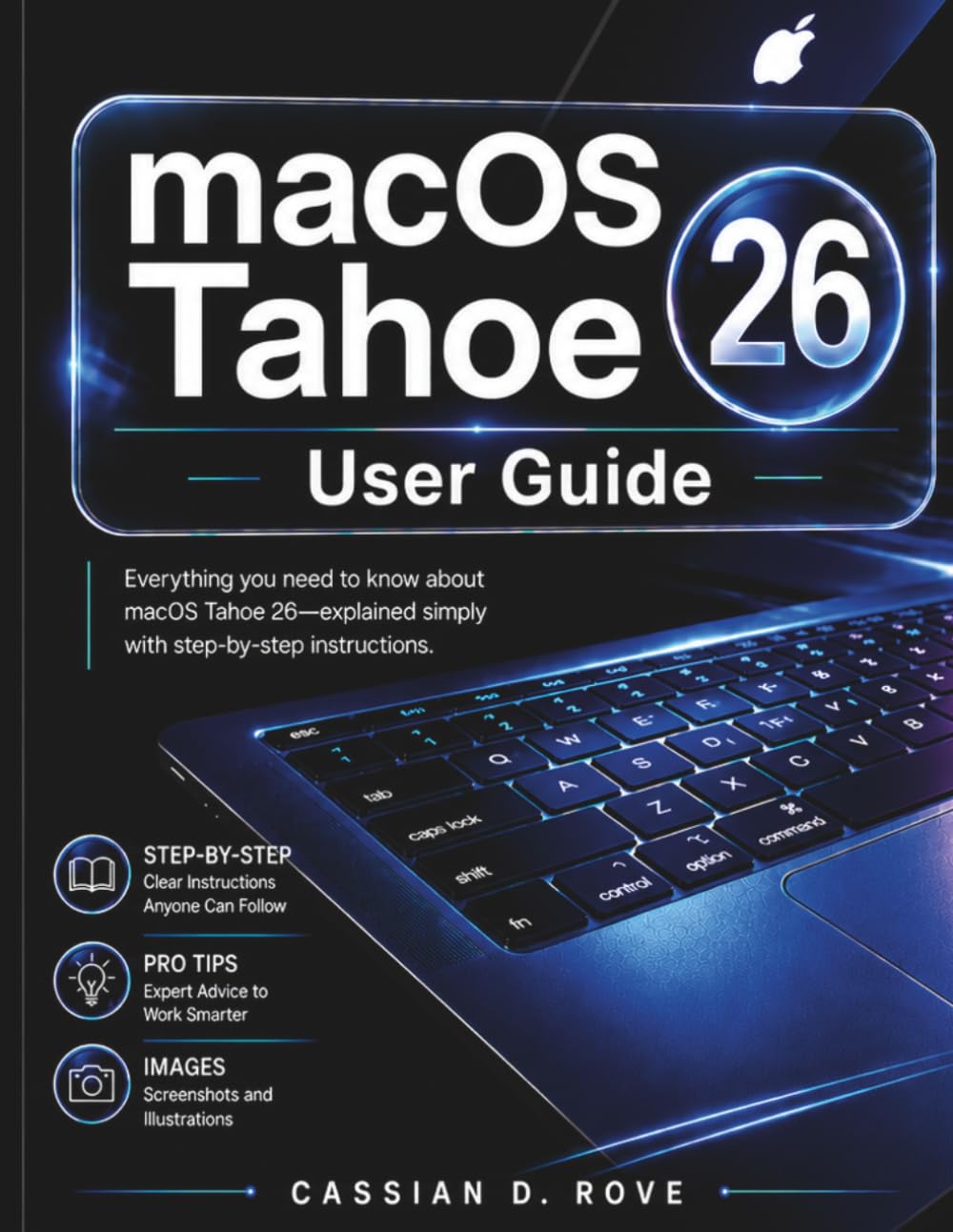 macOS Tahoe 26 User Guide: Simple Step-by-Step Instructions with Pictures, Pro Tips, and Shortcuts for Beginners and Seniors Ready to Master Their MacBook