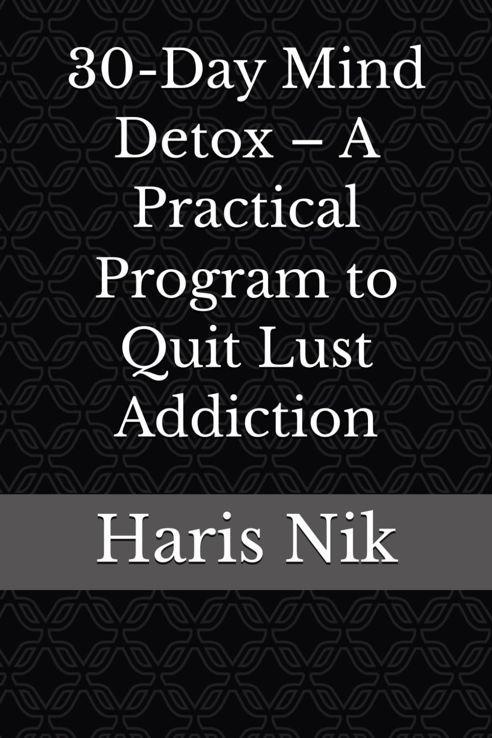30-Day Mind Detox – A Practical Program to Quit Lust Addiction